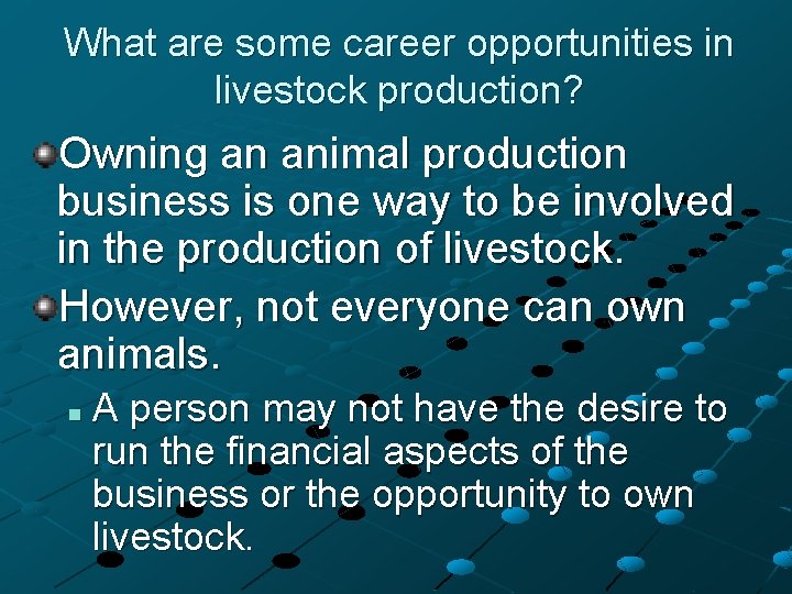 What are some career opportunities in livestock production? Owning an animal production business is