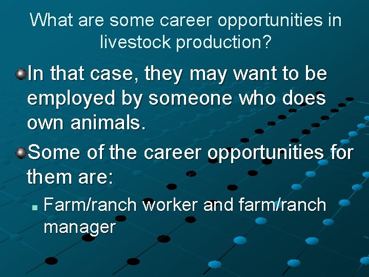 What are some career opportunities in livestock production? In that case, they may want What are some career opportunities in livestock production? In that case, they may want