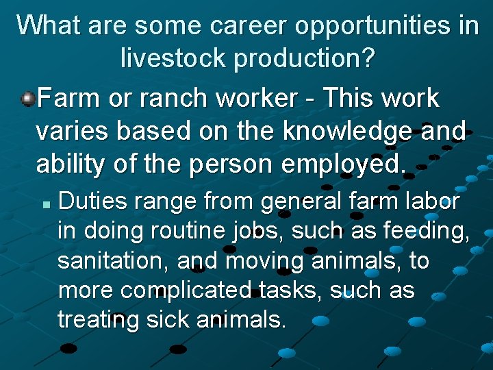 What are some career opportunities in livestock production? Farm or ranch worker - This