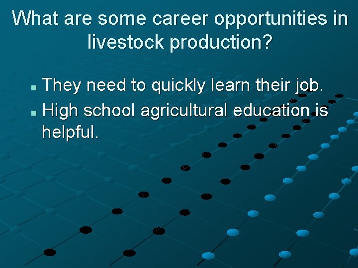 What are some career opportunities in livestock production? They need to quickly learn their