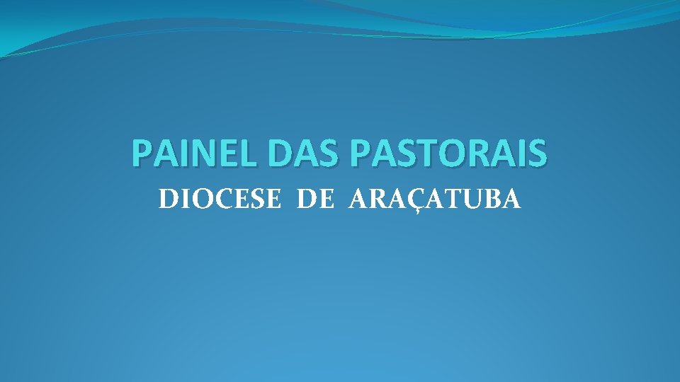 PAINEL DAS PASTORAIS DIOCESE DE ARAÇATUBA 