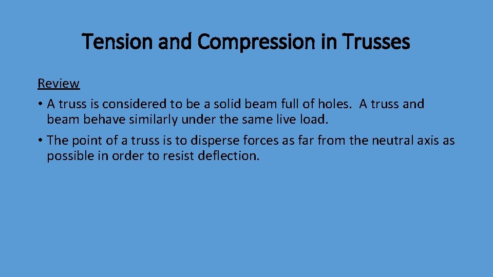 Tension and Compression in Trusses Review • A truss is considered to be a