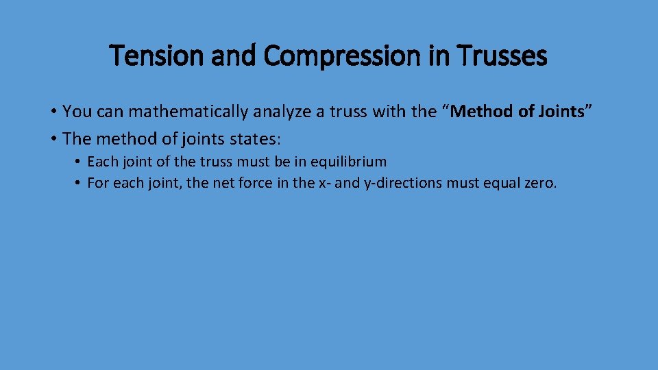 Tension and Compression in Trusses • You can mathematically analyze a truss with the