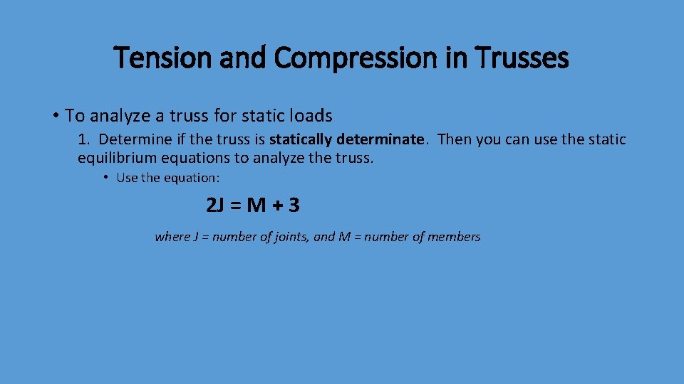 Tension and Compression in Trusses • To analyze a truss for static loads 1.