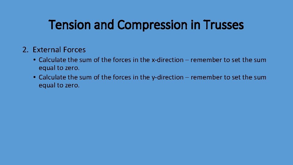 Tension and Compression in Trusses 2. External Forces • Calculate the sum of the