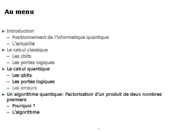 Au menu ▶ Introduction – Positionnement de l’informatique quantique – L’actualité ▶ Le calcul