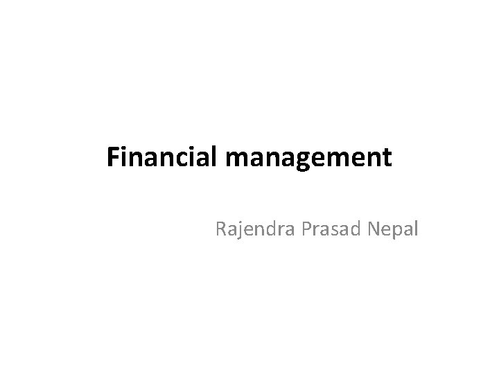 Financial management Rajendra Prasad Nepal 