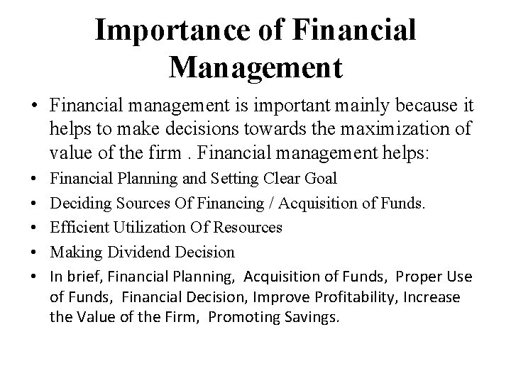 Importance of Financial Management • Financial management is important mainly because it helps to