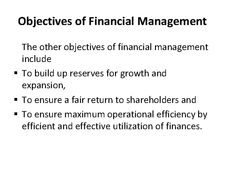 Objectives of Financial Management The other objectives of financial management include § To build