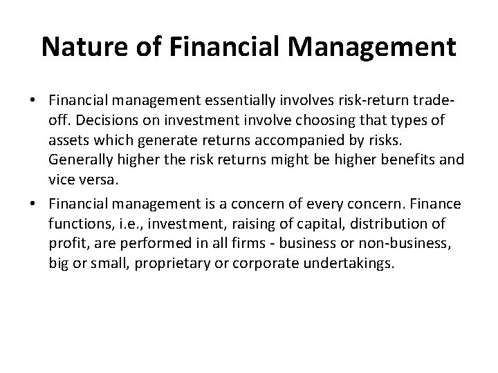 Nature of Financial Management • Financial management essentially involves risk-return tradeoff. Decisions on investment