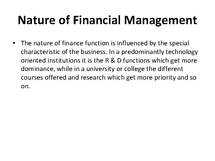 Nature of Financial Management • The nature of finance function is influenced by the