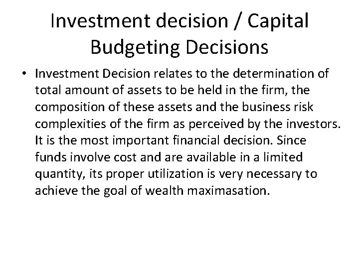 Investment decision / Capital Budgeting Decisions • Investment Decision relates to the determination of