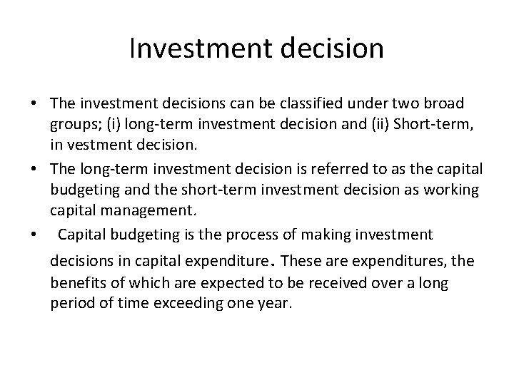 Investment decision • The investment decisions can be classified under two broad groups; (i)