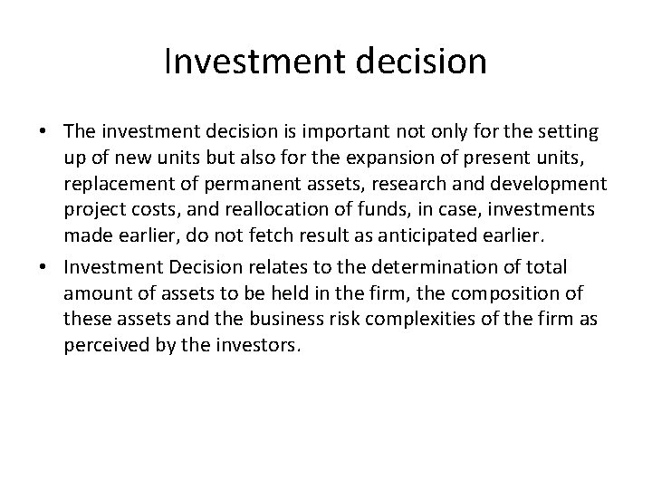 Investment decision • The investment decision is important not only for the setting up