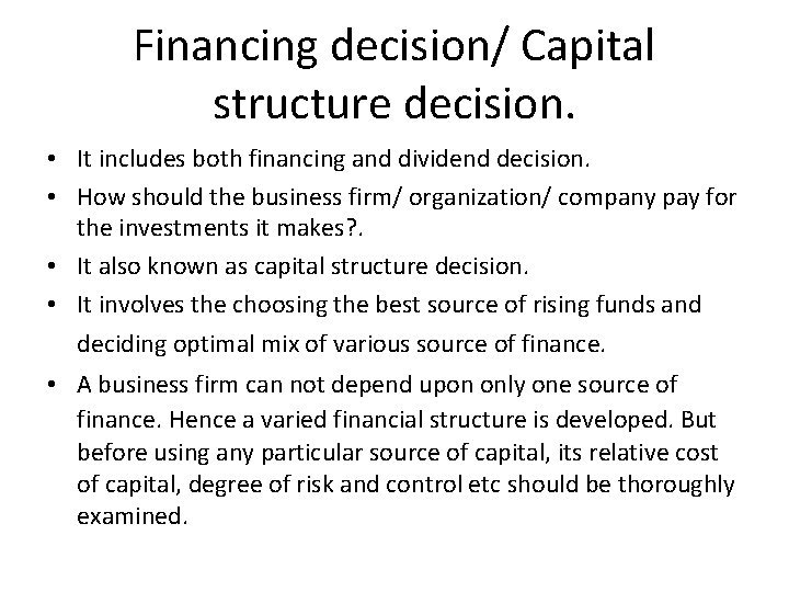 Financing decision/ Capital structure decision. • It includes both financing and dividend decision. •