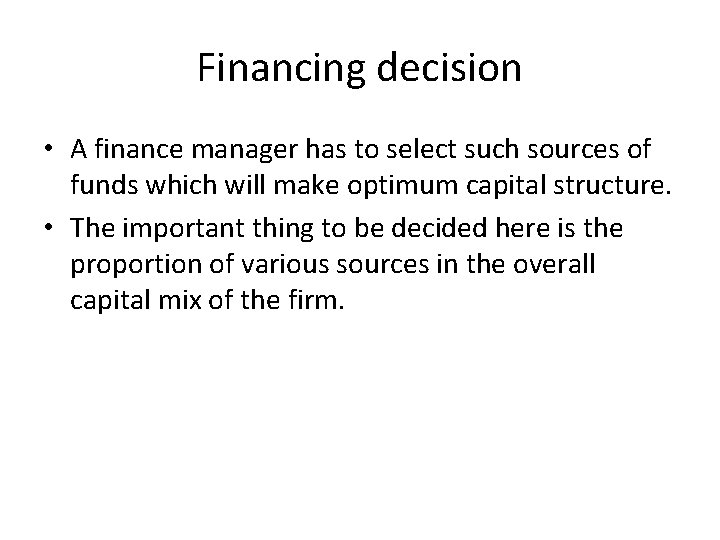 Financing decision • A finance manager has to select such sources of funds which