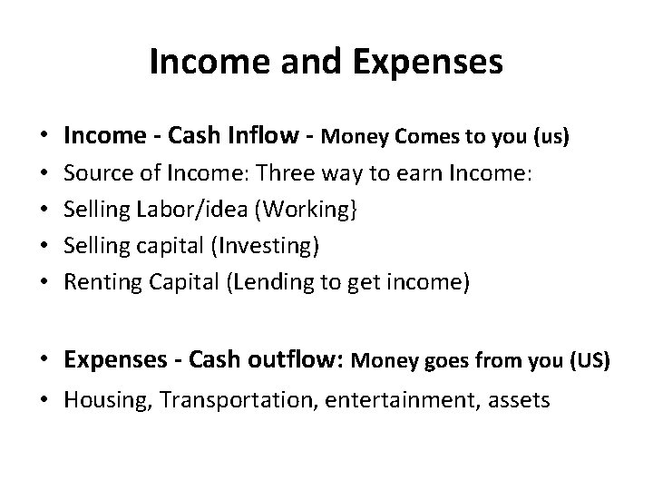 Income and Expenses • Income - Cash Inflow - Money Comes to you (us)