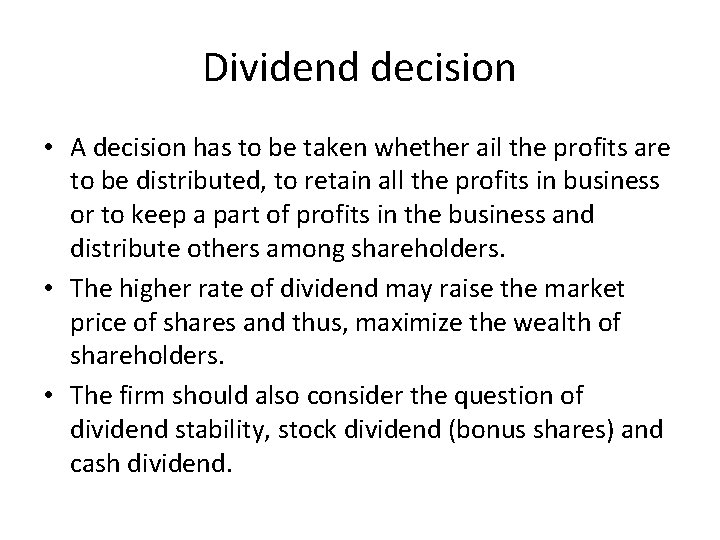 Dividend decision • A decision has to be taken whether ail the profits are