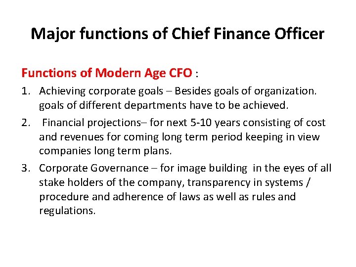 Major functions of Chief Finance Officer Functions of Modern Age CFO : 1. Achieving