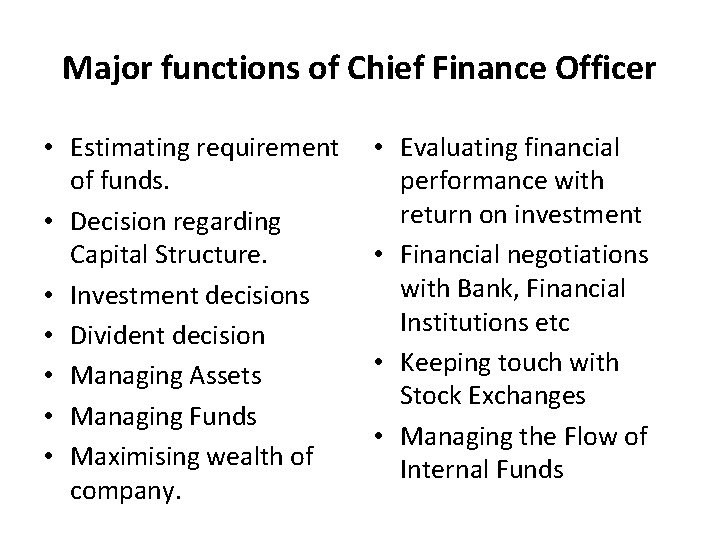 Major functions of Chief Finance Officer • Estimating requirement of funds. • Decision regarding