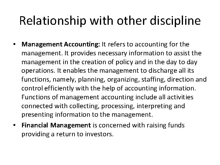 Relationship with other discipline • Management Accounting: It refers to accounting for the management.