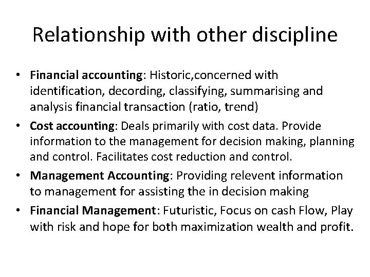 Relationship with other discipline • Financial accounting: Historic, concerned with identification, decording, classifying, summarising