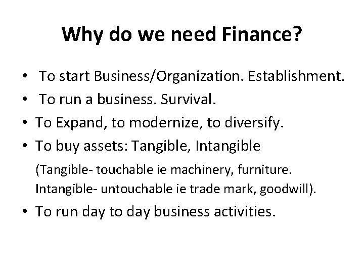 Why do we need Finance? • • To start Business/Organization. Establishment. To run a