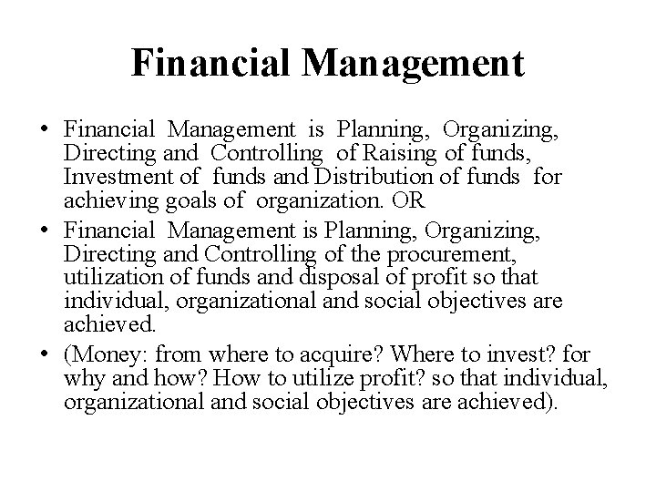 Financial Management • Financial Management is Planning, Organizing, Directing and Controlling of Raising of