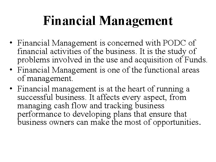 Financial Management • Financial Management is concerned with PODC of financial activities of the