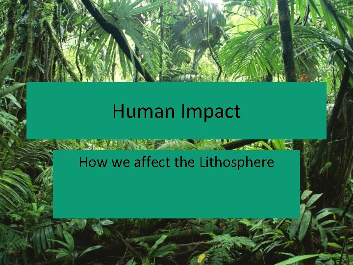 Human Impact How we affect the Lithosphere 