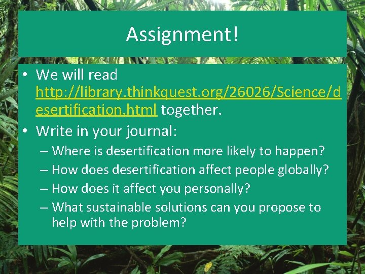 Assignment! • We will read http: //library. thinkquest. org/26026/Science/d esertification. html together. • Write