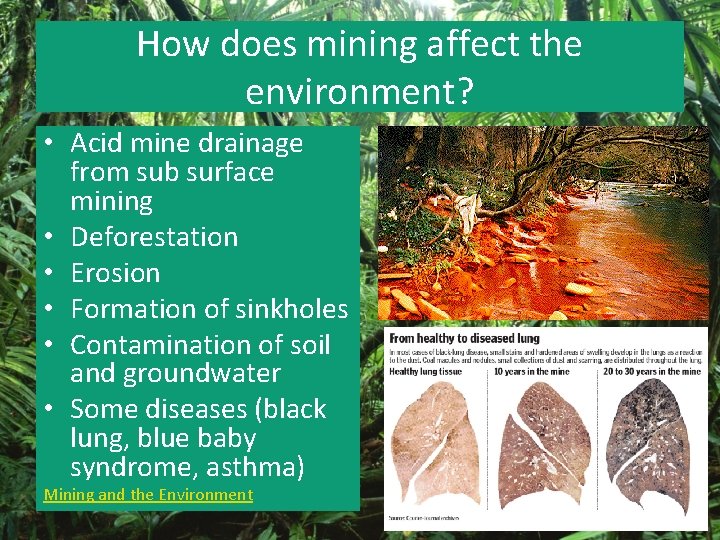 How does mining affect the environment? • Acid mine drainage from sub surface mining