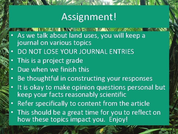 Assignment! • As we talk about land uses, you will keep a journal on