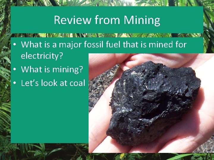 Review from Mining • What is a major fossil fuel that is mined for