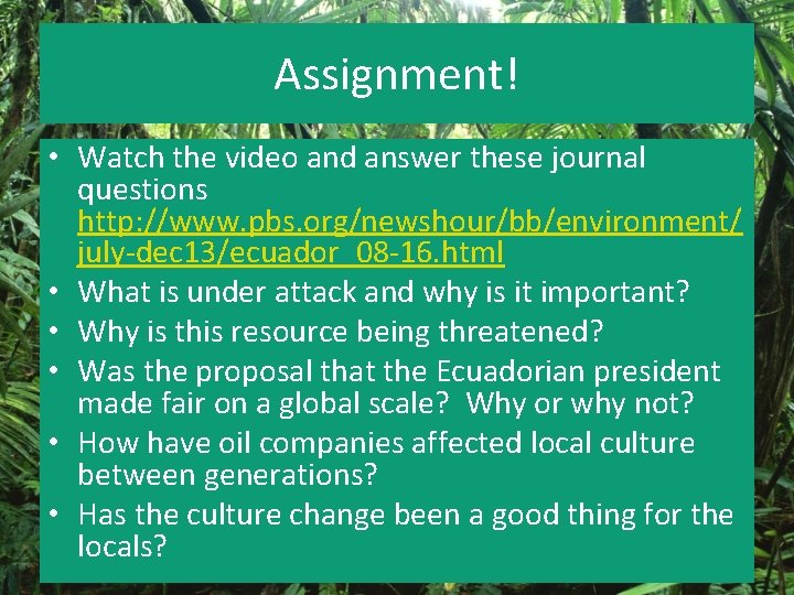 Assignment! • Watch the video and answer these journal questions http: //www. pbs. org/newshour/bb/environment/