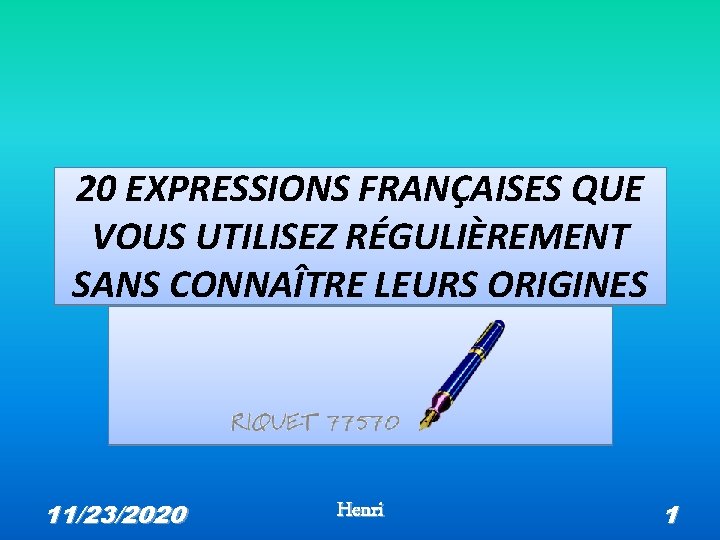 20 EXPRESSIONS FRANÇAISES QUE VOUS UTILISEZ RÉGULIÈREMENT SANS CONNAÎTRE LEURS ORIGINES 11/23/2020 Henri 1