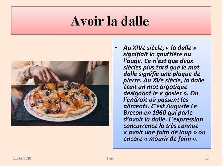 Avoir la dalle • Au XIVe siècle, « la dalle » signifiait la gouttière