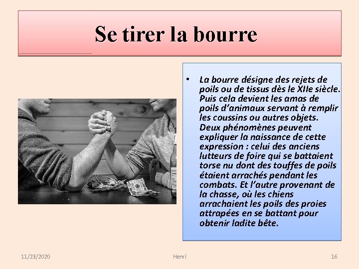 Se tirer la bourre • La bourre désigne des rejets de poils ou de