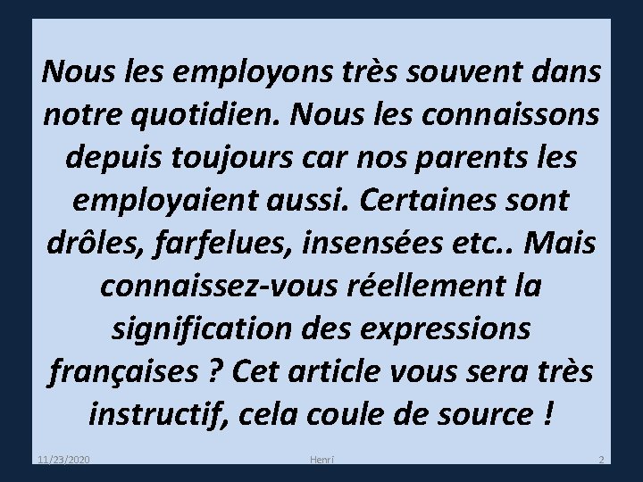 Nous les employons très souvent dans notre quotidien. Nous les connaissons depuis toujours car