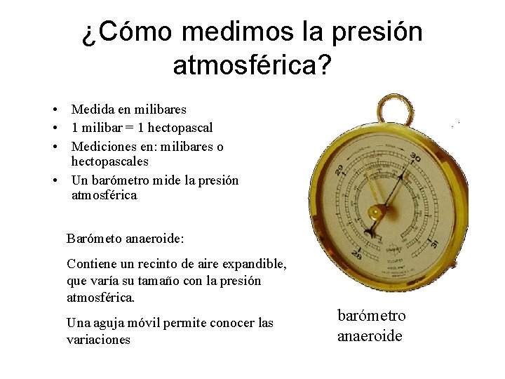 ¿Cómo medimos la presión atmosférica? • Medida en milibares • 1 milibar = 1 ¿Cómo medimos la presión atmosférica? • Medida en milibares • 1 milibar = 1
