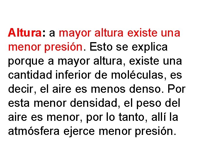 Altura: a mayor altura existe una menor presión. Esto se explica porque a mayor Altura: a mayor altura existe una menor presión. Esto se explica porque a mayor