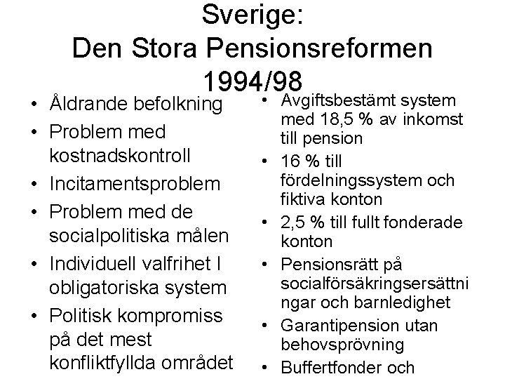 Sverige: Den Stora Pensionsreformen 1994/98 • Åldrande befolkning • Problem med kostnadskontroll • Incitamentsproblem