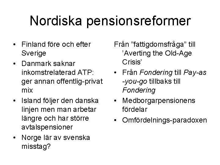 Nordiska pensionsreformer • Finland före och efter Sverige • Danmark saknar inkomstrelaterad ATP: ger