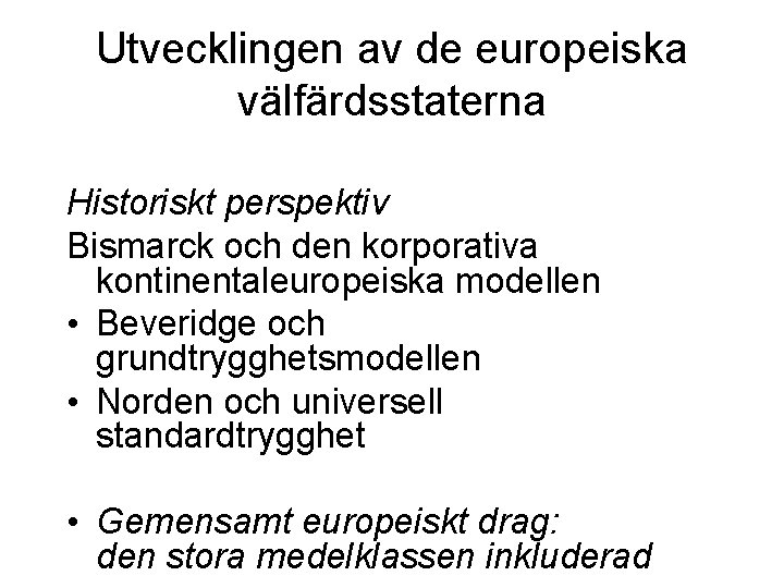 Utvecklingen av de europeiska välfärdsstaterna Historiskt perspektiv Bismarck och den korporativa kontinentaleuropeiska modellen •