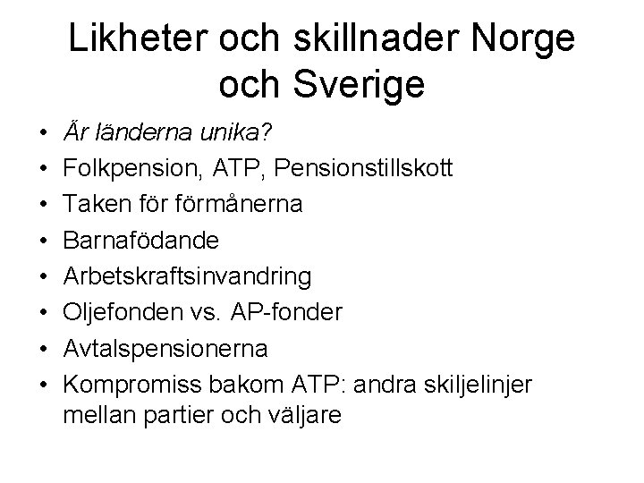 Likheter och skillnader Norge och Sverige • • Är länderna unika? Folkpension, ATP, Pensionstillskott