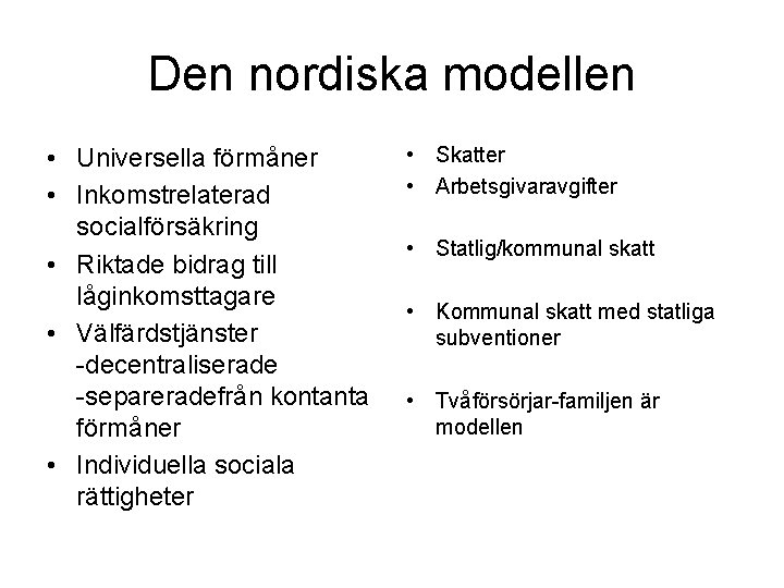 Den nordiska modellen • Universella förmåner • Inkomstrelaterad socialförsäkring • Riktade bidrag till låginkomsttagare