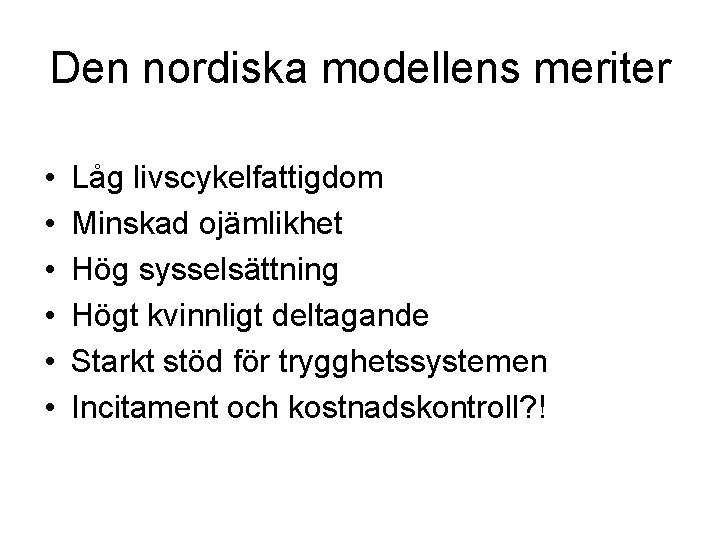 Den nordiska modellens meriter • • • Låg livscykelfattigdom Minskad ojämlikhet Hög sysselsättning Högt