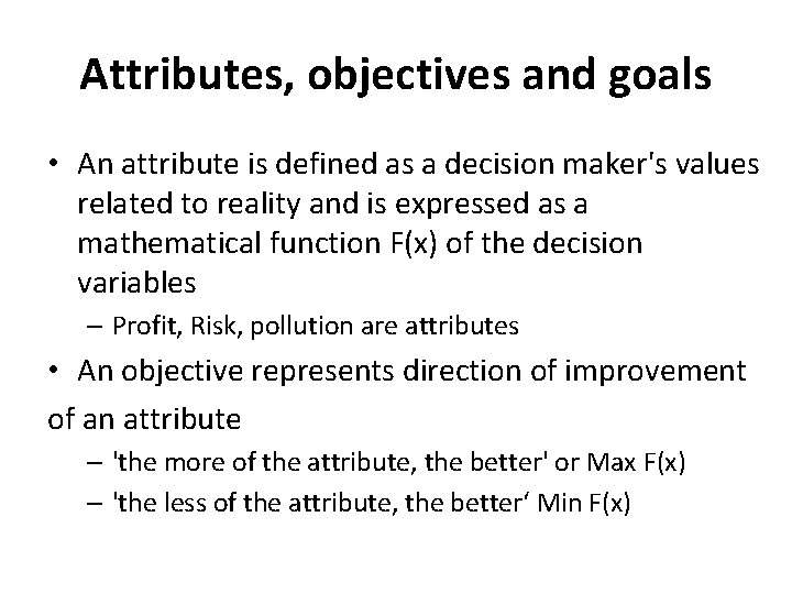 Attributes, objectives and goals • An attribute is defined as a decision maker's values