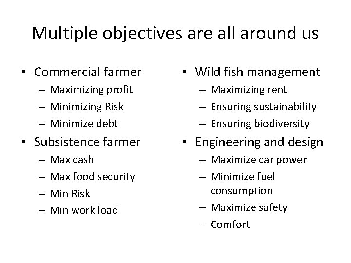 Multiple objectives are all around us • Commercial farmer – Maximizing profit – Minimizing