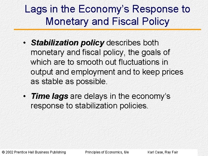 Lags in the Economy’s Response to Monetary and Fiscal Policy • Stabilization policy describes Lags in the Economy’s Response to Monetary and Fiscal Policy • Stabilization policy describes